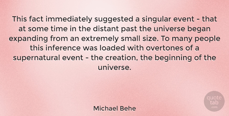 Michael Behe Quote About American Scientist, Began, Beginning, Distant, Event: This Fact Immediately Suggested A...