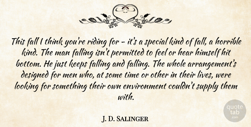J. D. Salinger Quote About Designed, Environment, Fall, Falling, Hear: This Fall I Think Youre...