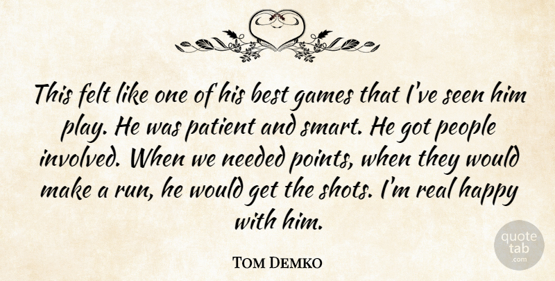 Tom Demko Quote About Best, Felt, Games, Happy, Needed: This Felt Like One Of...