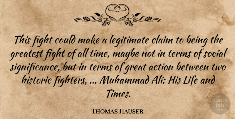 Thomas Hauser Quote About Action, Claim, Fight, Greatest, Historic: This Fight Could Make A...