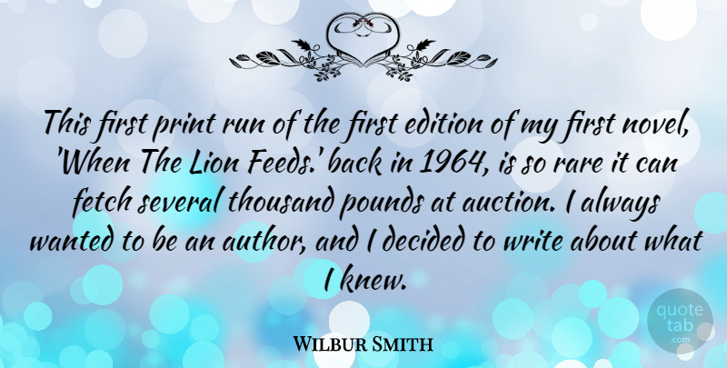 Wilbur Smith Quote About Decided, Edition, Fetch, Pounds, Run: This First Print Run Of...