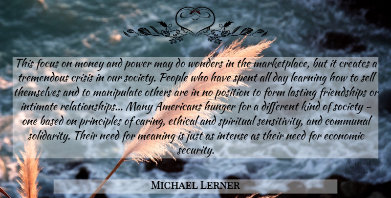 Michael Lerner Quote About Spiritual, Caring, Intimate Relationships: This Focus On Money And...