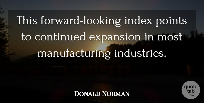 Donald Norman Quote About Continued, Expansion, Points: This Forward Looking Index Points...