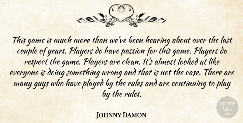 Johnny Damon Quote About Almost, Continuing, Couple, Game, Guys: This Game Is Much More...