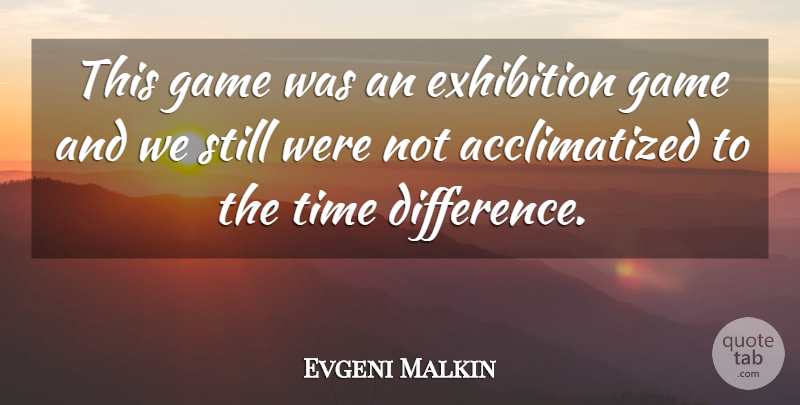 Evgeni Malkin Quote About Exhibition, Game, Time: This Game Was An Exhibition...