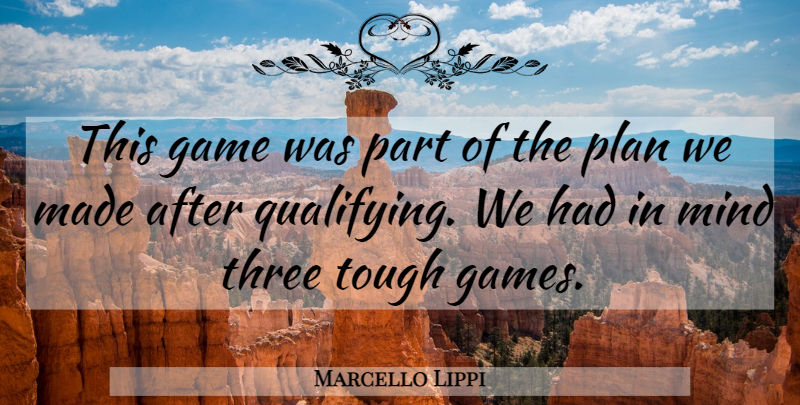 Marcello Lippi Quote About Game, Mind, Plan, Three, Tough: This Game Was Part Of...
