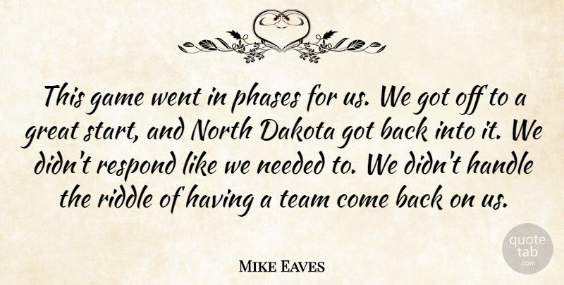 Mike Eaves Quote About Dakota, Game, Great, Handle, Needed: This Game Went In Phases...