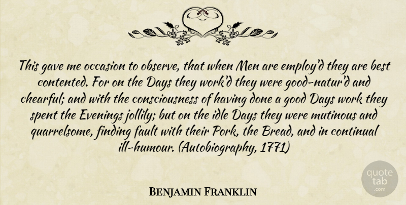 Benjamin Franklin Quote About Good Day, Men, Done: This Gave Me Occasion To...