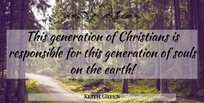Keith Green Quote About Christian, Soul, Missionary: This Generation Of Christians Is...