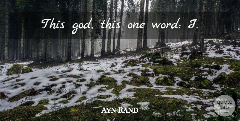 Ayn Rand Quote About Religion, Anthem, One Word: This God This One Word...