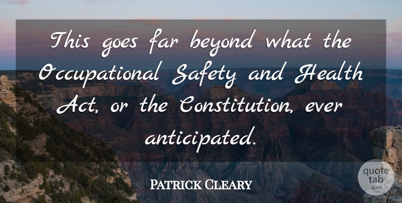 Patrick Cleary Quote About Beyond, Far, Goes, Health, Safety: This Goes Far Beyond What...
