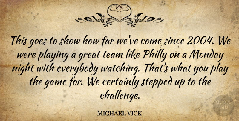 Michael Vick Quote About Certainly, Everybody, Far, Game, Goes: This Goes To Show How...