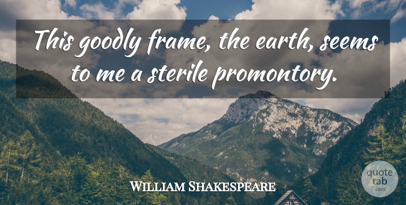 William Shakespeare Quote About Vapour, Earth, Cynicism: This Goodly Frame The Earth...