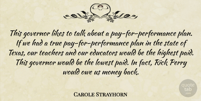 Carole Strayhorn Quote About Educators, Governor, Highest, Likes, Lowest: This Governor Likes To Talk...