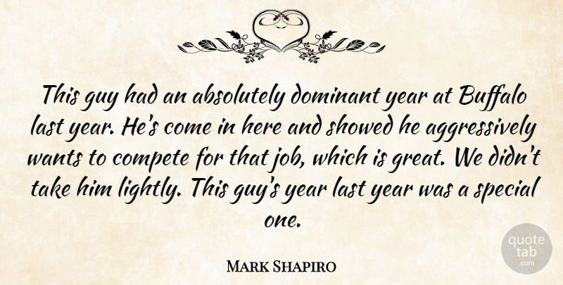 Mark Shapiro Quote About Absolutely, Buffalo, Compete, Dominant, Guy: This Guy Had An Absolutely...