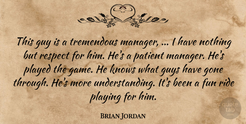 Brian Jordan Quote About Fun, Gone, Guy, Guys, Knows: This Guy Is A Tremendous...