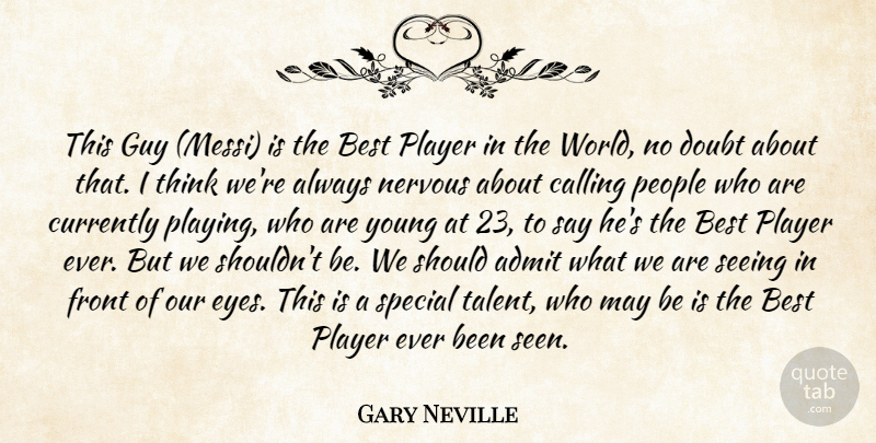 Gary Neville Quote About Eye, Player, Thinking: This Guy Messi Is The...