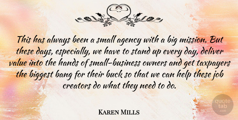 Karen Mills Quote About Agency, Bang, Biggest, Buck, Creators: This Has Always Been A...