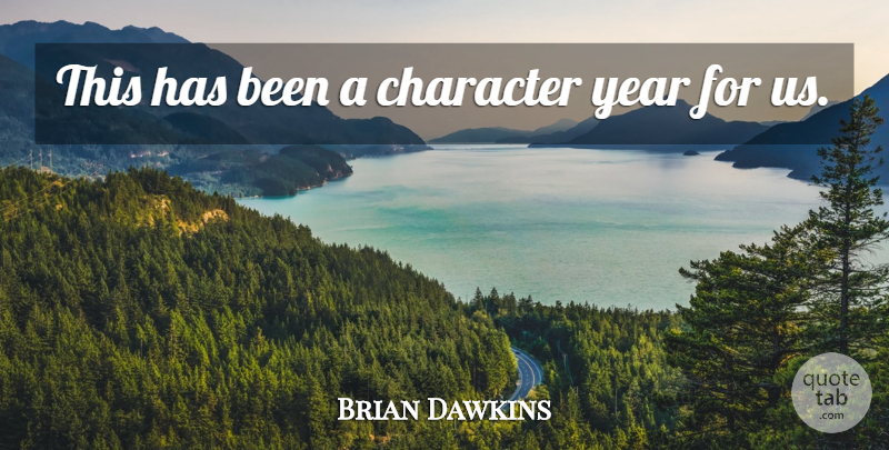 Brian Dawkins Quote About Character, Year: This Has Been A Character...