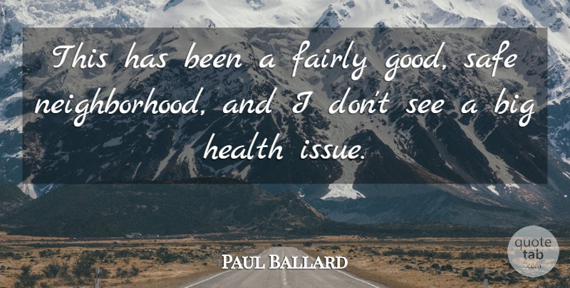 Paul Ballard Quote About Fairly, Health, Safe: This Has Been A Fairly...