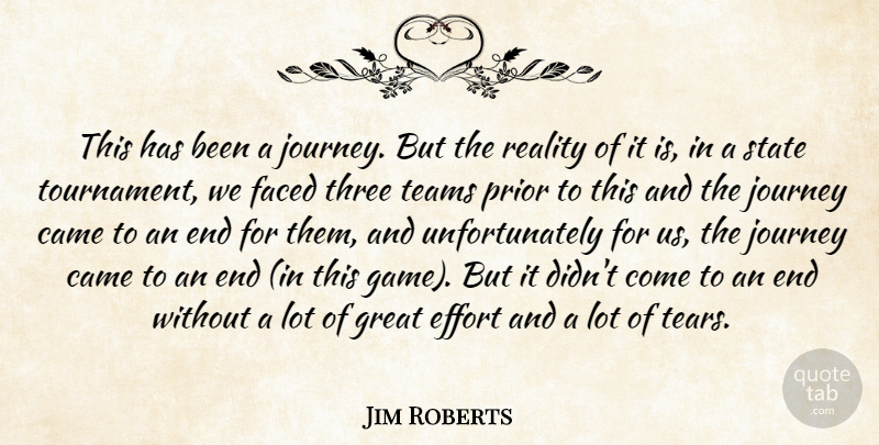 Jim Roberts Quote About Came, Effort, Faced, Great, Journey: This Has Been A Journey...