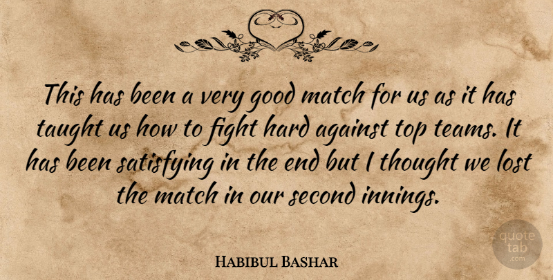 Habibul Bashar Quote About Against, Fight, Good, Hard, Lost: This Has Been A Very...