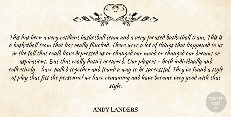 Andy Landers Quote About Basketball, Both, Changed, Depressed, Dreams: This Has Been A Very...