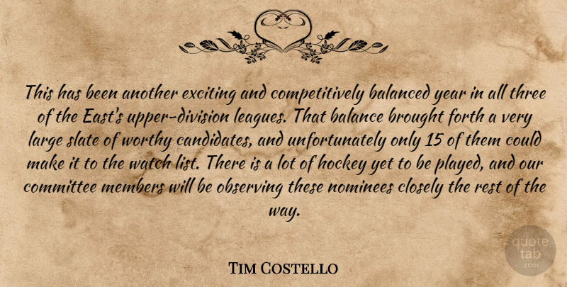 Tim Costello Quote About Balanced, Brought, Closely, Committee, Exciting: This Has Been Another Exciting...