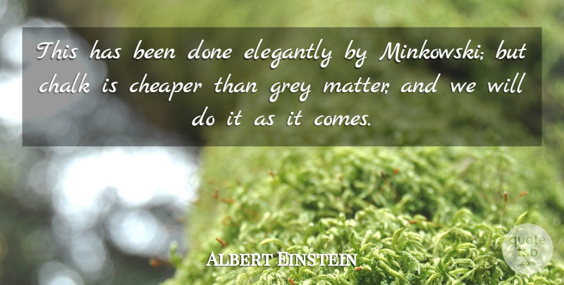 Albert Einstein Quote About Grey Matter, Done, Chalk: This Has Been Done Elegantly...