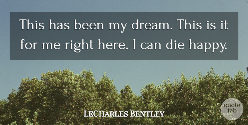 LeCharles Bentley Quote About Die: This Has Been My Dream...