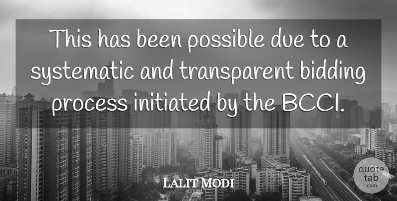 Lalit Modi Quote About Due, Possible, Process, Systematic: This Has Been Possible Due...