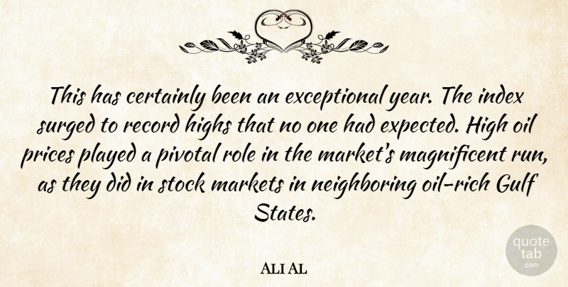 Ali Al Quote About Certainly, Gulf, Highs, Markets, Oil: This Has Certainly Been An...