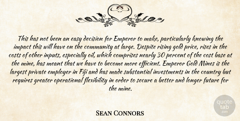 Sean Connors Quote About Base, Community, Costs, Country, Decision: This Has Not Been An...
