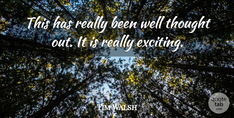 Tim Walsh Quote About undefined: This Has Really Been Well...