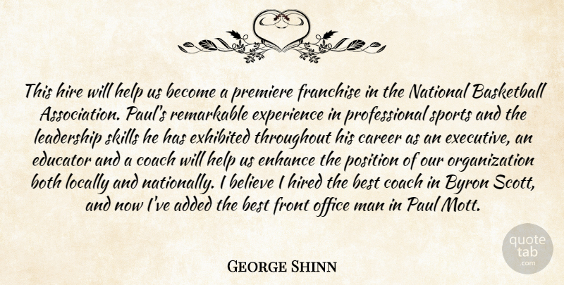 George Shinn Quote About Added, Basketball, Believe, Best, Both: This Hire Will Help Us...