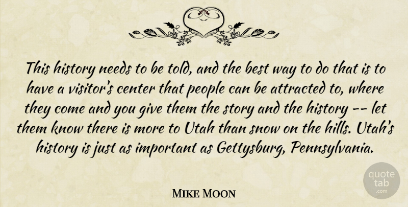 Mike Moon Quote About Attracted, Best, Center, History, Needs: This History Needs To Be...