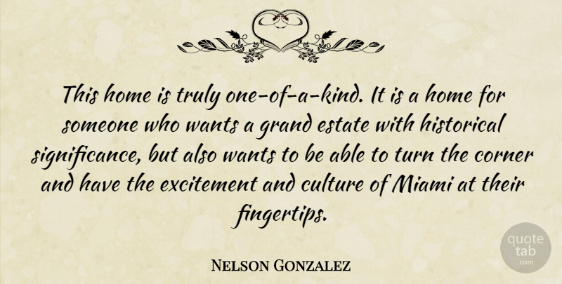 Nelson Gonzalez Quote About Corner, Culture, Estate, Excitement, Grand: This Home Is Truly One...