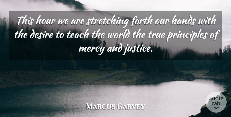 Marcus Garvey Quote About Desire, Forth, Hour, Principles, Stretching: This Hour We Are Stretching...