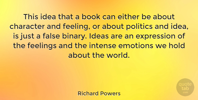 Richard Powers Quote About Book, Character, Ideas: This Idea That A Book...