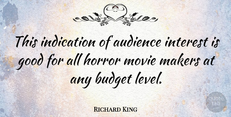 Richard King Quote About Good, Horror, Indication, Interest, Makers: This Indication Of Audience Interest...