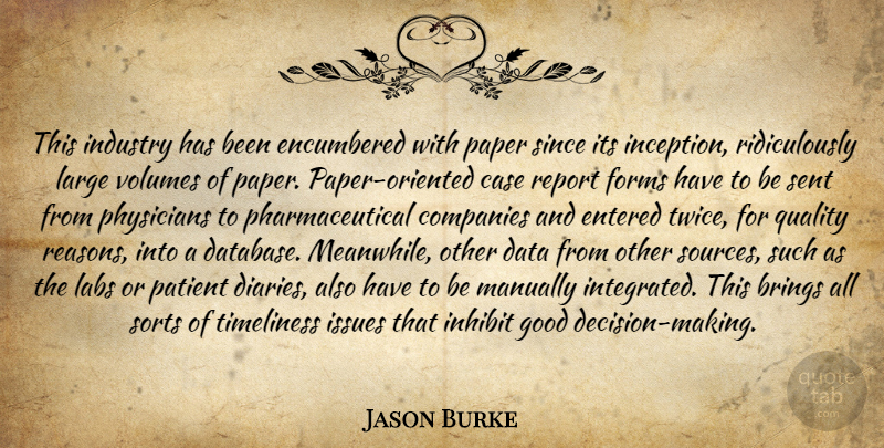 Jason Burke Quote About Brings, Case, Companies, Data, Entered: This Industry Has Been Encumbered...