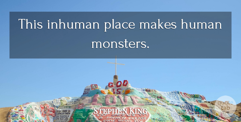 Stephen King Quote About Halloween, Monsters, Humans: This Inhuman Place Makes Human...