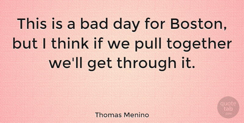 Thomas Menino Quote About Bad: This Is A Bad Day...