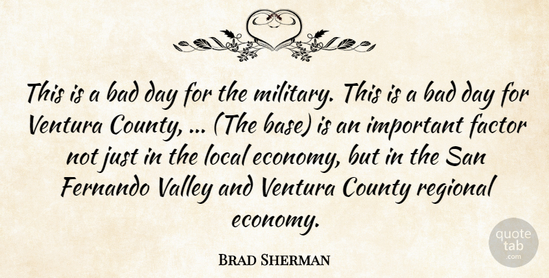 Brad Sherman Quote About Bad, County, Factor, Local, Regional: This Is A Bad Day...