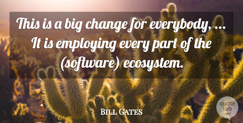 Bill Gates Quote About Change, Employing: This Is A Big Change...