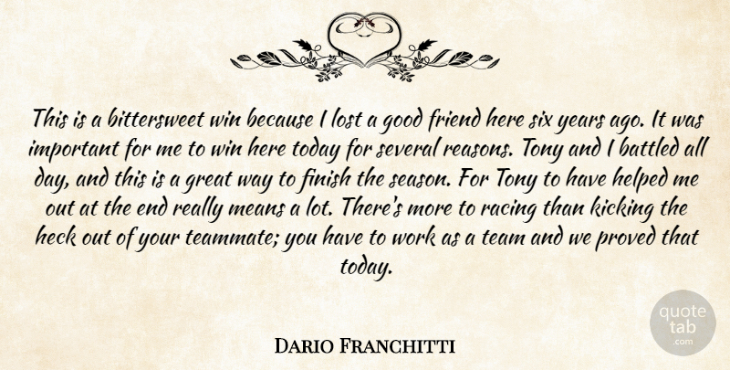 Dario Franchitti Quote About Finish, Friend, Good, Great, Heck: This Is A Bittersweet Win...