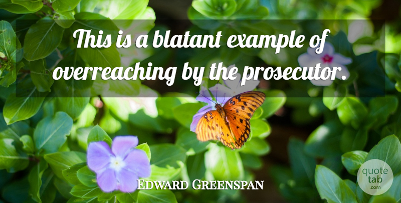 Edward Greenspan Quote About Blatant, Example: This Is A Blatant Example...