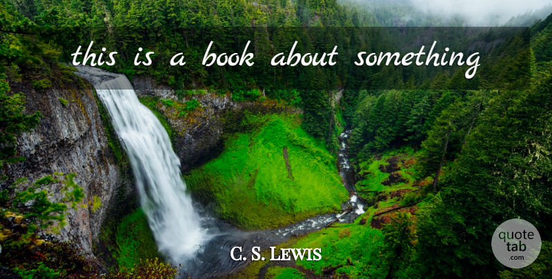 C. S. Lewis Quote About Book, This Is A Book: This Is A Book About...