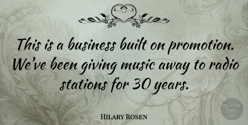 Hilary Rosen Quote About Years, Giving, Radio: This Is A Business Built...