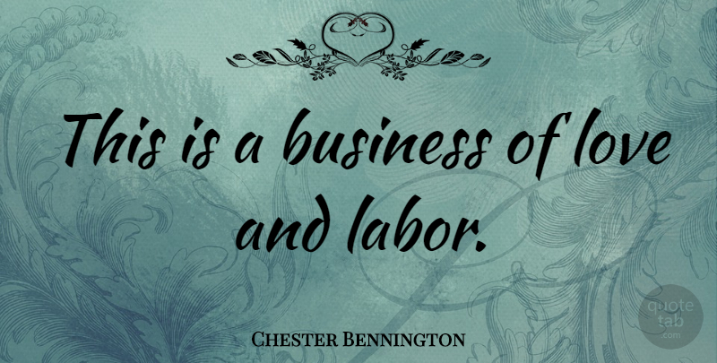 Chester Bennington Quote About Business, Love: This Is A Business Of...